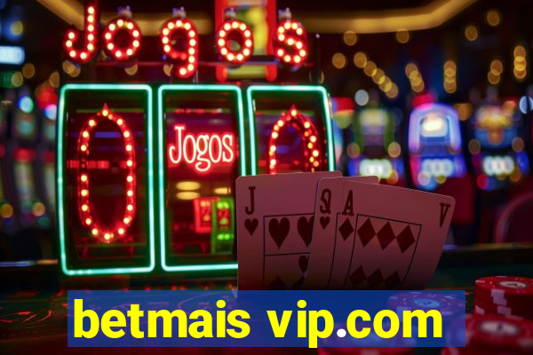 betmais vip.com